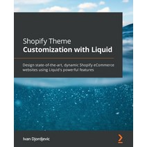 (영문도서) Shopify Theme Customization with Liquid: Design state-of-the-art dynamic Shopify eCommerce w... Paperback, Packt Publishing, English, 9781801813969