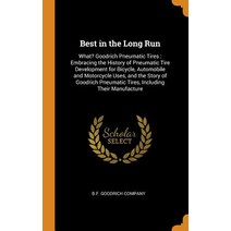 (영문도서) Best in the Long Run: What? Goodrich Pneumatic Tires: Embracing the History of Pneumatic Tire... Hardcover, Franklin Classics, English, 9780341726579