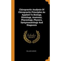 (영문도서) Chiropractic Analysis Of Chiropractic Principles As Applied To Biology Histology Anatomy P... Hardcover, Franklin Classics, English, 9780343511234