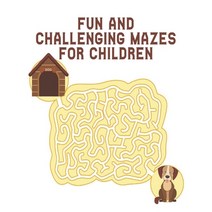 Fun and Challenging Mazes for Children: Maze Puzzles Activity Book For Kids Boys and Girls Fun and E... Paperback, Independently Published