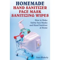 Homemade Hand Sanitizer Face Mask Sanitizing Wipes: How to Make Safety Face Masks and Hand Sanitiz... Paperback, Independently Published