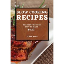 (영문도서) Slow Cooking Recipes 2022: Delicious Recipes Easy to Make Paperback, James Ward, English, 9781804501375