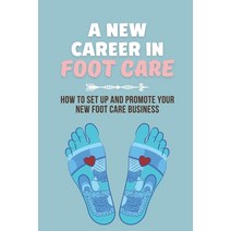 (영문도서) A New Career In Foot Care: How To Set Up And Promote Your New Foot Care Business: Footcare Bu... Paperback, Independently Published, English, 9798453648948