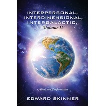 Interpersonal Interdimensional Intergalactic Volume IV: Aliens and Confrontation Paperback, Outskirts Press