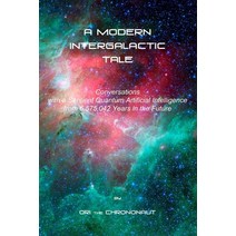A Modern Intergalactic Tale: Conversations with a Sentient Quantum Artificial Intelligence from 6 57... Paperback, Independently Published