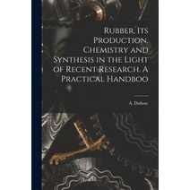 (영문도서) Rubber its Production Chemistry and Synthesis in the Light of Recent Research. A Practical ... Paperback, Legare Street Press, English, 9781017330939