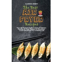 (영문도서) The Best Air Fryer Recipes: Your All-Purpose Guide To Easy & Delicious Healthy Air Fryer Reci... Hardcover, Clarissa Hewitt, English, 9781802864564