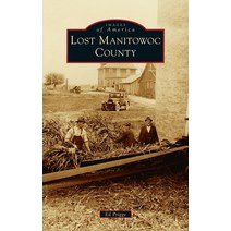(영문도서) Lost Manitowoc County Hardcover, Arcadia Pub (Sc), English, 9781540248343