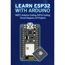 (영문도서) Learn Esp32 with Arduino: Arduino Coding ESP32 Coding Circuit Diagram IoT Projects MQTT Paperback, Independently Published, English, 9798543355961