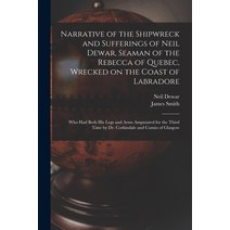 (영문도서) Narrative of the Shipwreck and Sufferings of Neil Dewar Seaman of the Rebecca of Quebec Wre... Paperback, Legare Street Press, English, 9781014937308