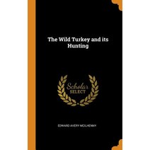 (영문도서) The Wild Turkey and its Hunting Hardcover, Franklin Classics, English, 9780342570669