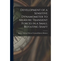 (영문도서) Development of a Sensitive Dynamometer to Measure Transient Forces in a Small Rotating Shaft Paperback, Hassell Street Press, English, 9781013871788