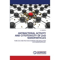 (영문도서) ANTIBACTERIAL ACTIVITY AND CYTOTOXICITY OF ZnO NANOPARTICLES Paperback, LAP Lambert Academic Publis..., English, 9786206151234