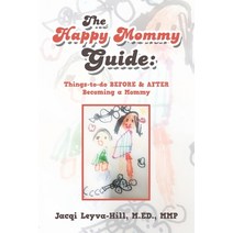 The Happy Mommy Guide: Things-To-Do Before & After Becoming a Mommy Paperback, Xlibris Us