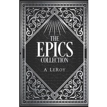 The Epics Collection: Bible-Inspired Epic Poetry in the Style of Dante Shakespeare and Homer Paperback, Independently Published