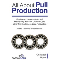 (영문도서) All About Pull Production: Designing Implementing and Maintaining Kanban CONWIP and other... Hardcover, Allaboutlean Publishing, English, 9783963820380