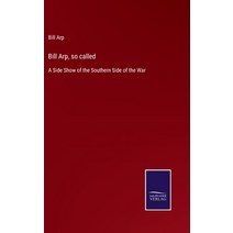 (영문도서) Bill Arp so called: A Side Show of the Southern Side of the War Hardcover, Salzwasser-Verlag, English, 9783752578157