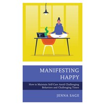 Manifesting Happy: How to Maintain Self-Care Amid Challenging Behaviors and Challenging Times Paperback, Rowman & Littlefield Publis..., English, 9781475856750
