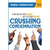 Crushing Condemnation: It May Not Be Your Fault But It Is Your Fight Paperback, Teresa Verdecchio, English, 9781735277707