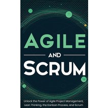 Agile and Scrum: Unlock the Power of Agile Project Management Lean Thinking the Kanban Process an... Hardcover, Franelty Publications