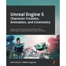 Unreal Engine 5 Character Creation Animation and Cinematics: Create custom 3D assets and bring the