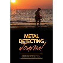 Metal Detecting Journal: Record Detector Machine & Settings Used Keep Track Of Treasure Finds & It... Paperback, Amy Newton, English, 9781649443274