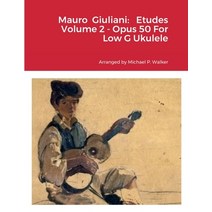 (영문도서) Mauro Giuliani: Etudes Volume 2 - Opus 50 For Low G Ukulele Paperback, Lulu.com, English, 9781387526970