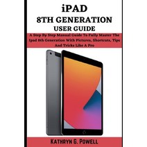 iPad 8th Generation User Guide: A Step By Step Manual Guide To Fully Master your Ipad 8th Generation... Paperback, Independently Published, English, 9798740255712