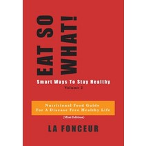 Eat So What! Smart Ways to Stay Healthy Volume 2 Hardcover, Blurb, English, 9781034047490
