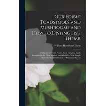 (영문도서) Our Edible Toadstools and Mushrooms and How to Distinguish Themr: A Selection of Thirty Nativ... Hardcover, Legare Street Press, English, 9781015914216