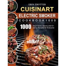 (영문도서) CUISINART Electric Smoker Cookbook1000: 1000 Days Quick Savory and Creative Recipes for Ever... Hardcover, Erin Trotter, English, 9781803670379