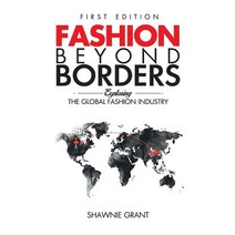 Fashion Beyond Borders: Exploring The Global Fashion Industry Hardcover, Tailored Boutique Inc.