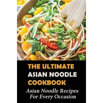 (영문도서) The Ultimate Asian Noodle Cookbook: Asian Noodle Recipes For Every Occasion: Best Noodle Cook... Paperback, Independently Published, English, 9798527305531