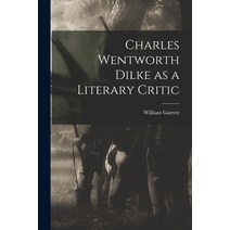 (영문도서) Charles Wentworth Dilke as a Literary Critic Paperback, Hassell Street Press, English, 9781014446404