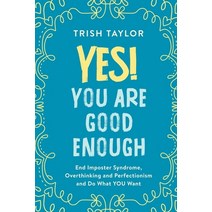 Yes! You Are Good Enough: End Imposter Syndrome Overthinking and Perfectionism and Do What YOU Want Paperback, Taylored Nlp