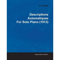 Descriptions Automatiques by Erik Satie for Solo Piano (1913) Paperback, Classic Music Collection, English, 9781446515747
