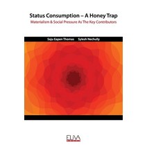 Status Consumption - A Honey Trap: Materialism & Social Pressure as the Key Contributors Paperback, Eliva Press