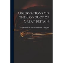 (영문도서) Observations on the Conduct of Great Britain: With Regard to the Negociations and Other Trans... Paperback, Legare Street Press, English, 9781015020962