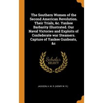(영문도서) The Southern Women of the Second American Revolution. Their Trials &c. Yankee Barbarity Illu... Hardcover, Franklin Classics, English, 9780343117245