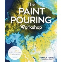 The Paint Pouring Workshop:Learn to Create Dazzling Abstract Art with Acrylic Pouring, Lark Books (NC)