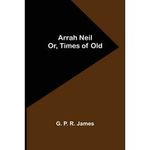 (영문도서) Arrah Neil; or Times of Old Paperback, Alpha Edition, English, 9789355759542