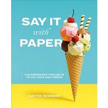 Say It with Paper:Fun papercraft projects to cut fold and create, Ilex