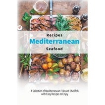 (영문도서) Mediterranean Seafood Recipes: A Selection of Mediterranean Fish and Shellfish with Easy Reci... Paperback, Healthy Kitchen, English, 9798215221020