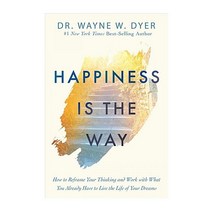 Happiness Is the Way:How to Reframe Your Thinking and Work with What You Already Have to Live t..., Hay House