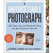 The Unforgettable Photograph: 228 Ideas Tips and Secrets for Taking the Best Pictures of Your Life, Workman Pub Co