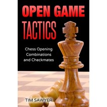 Open Game Tactics: Chess Opening Combinations and Checkmates Paperback, Independently Published