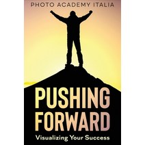 (영문도서) Pushing Forward: Visualizing Your Success (Photographic book) Paperback, Photo Academy Italia, English, 9781803118543