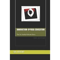 (영문도서) Innovation @Yoga Education: The Sri Joydip Ashram Story Paperback, Independently Published, English, 9781090202215