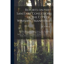 (영문도서) Reports on the Sanitary Condition of the City of Winnipeg Manitoba [microform]: With Referen... Paperback, Legare Street Press, English, 9781014412430