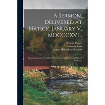 (영문도서) A Sermon Delivered at Natick January V MDCCCXVII : Containing a History of Said Town From... Paperback, Legare Street Press, English, 9781014766649
